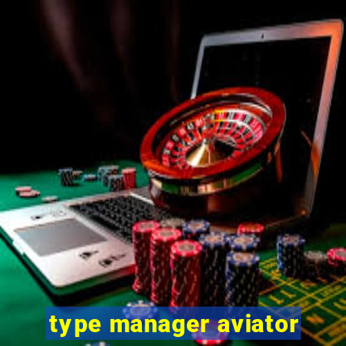 type manager aviator